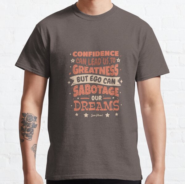 Confidence Can Lead To Greatness Classic T-Shirt