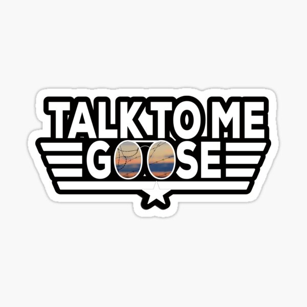 "Talk to me GOOSE" Sticker for Sale by edajr Redbubble