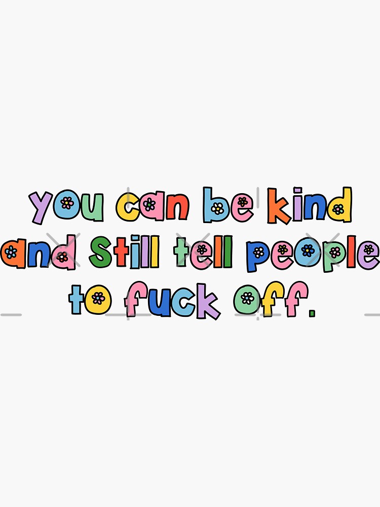 Thumbnail 3 of 3, Sticker, you can be kind and still tell people to fuck off. designed and sold by brynn412.