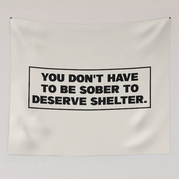 Item preview, You Dont Have To Be Sober To Deserve Shelter - Homeless designed and sold by Picket Club.