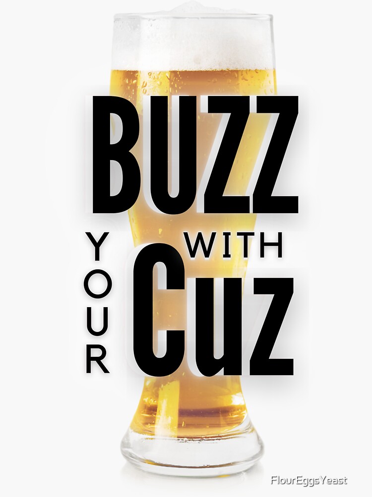 "Buzz with Your Cuz Beer Logo" Sticker for Sale by FlourEggsYeast