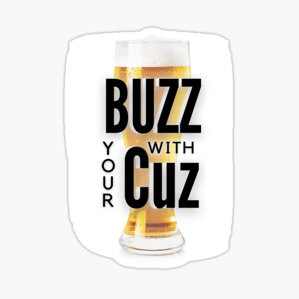 Item preview, Buzz with Your Cuz Beer Logo designed and sold by FlourEggsYeast.