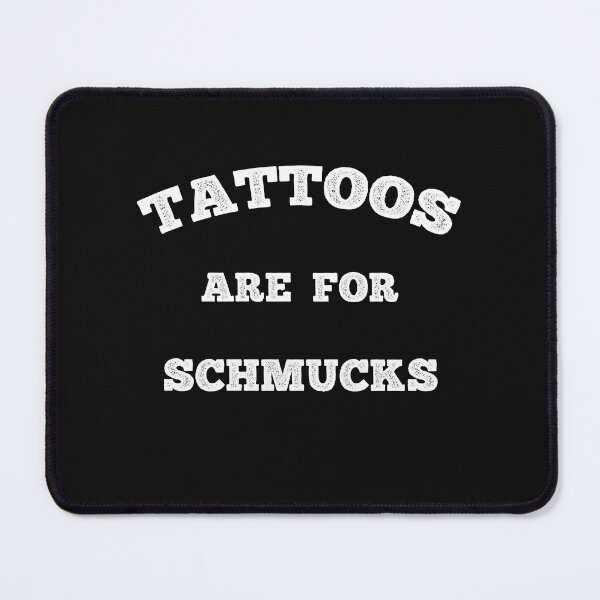 Item preview, Tattoos Are For Schmucks Funny Tattoo Lover designed and sold by SharpThreadZ.