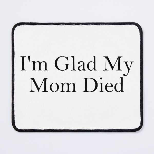 Item preview, I'm glad my mom died designed and sold by RadicalAM.
