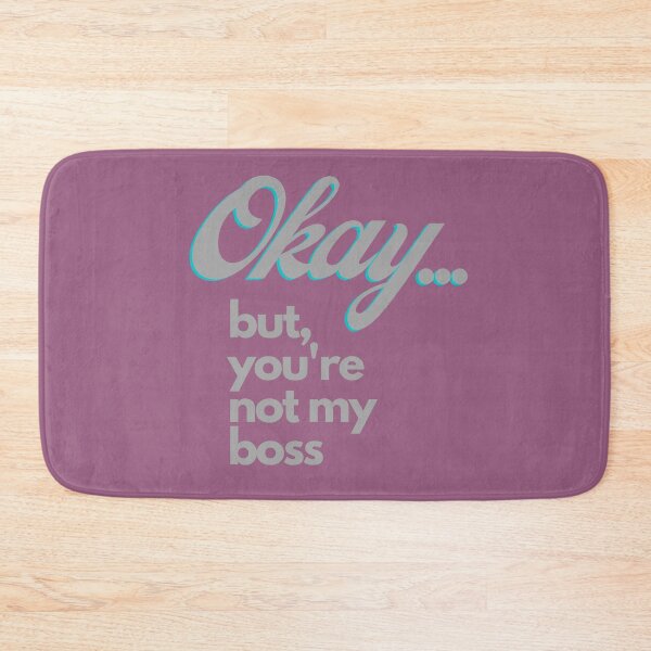 Item preview, Okay... But You're Not My Boss designed and sold by Mothe3rd.