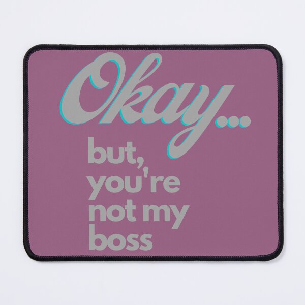 Item preview, Okay... But You're Not My Boss designed and sold by Mothe3rd.
