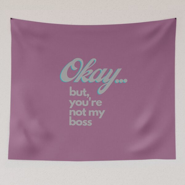 Item preview, Okay... But You're Not My Boss designed and sold by Mothe3rd.