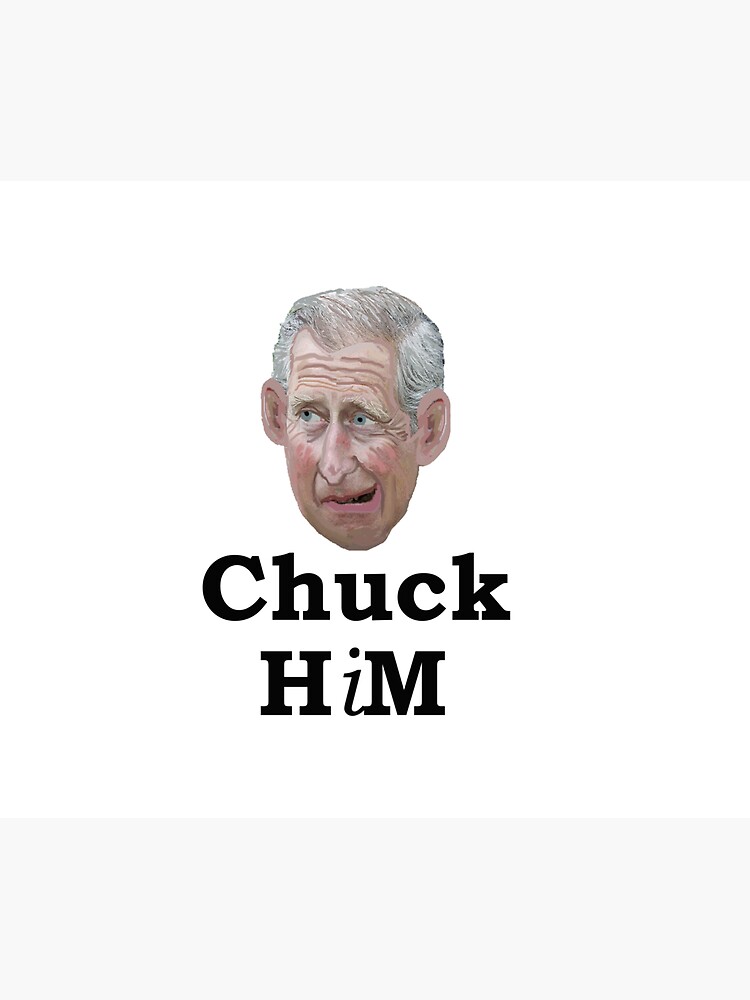 "King Charles III Chuck Him" Sticker for Sale by HyggeDesigns Redbubble