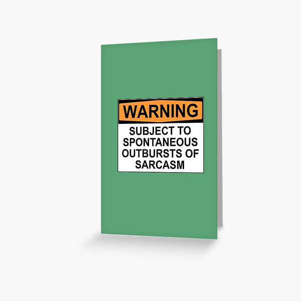 WARNING: SUBJECT TO SPONTANEOUS OUTBURSTS OF SARCASM Greeting Card
