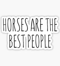 Horses are the best people. Sticker