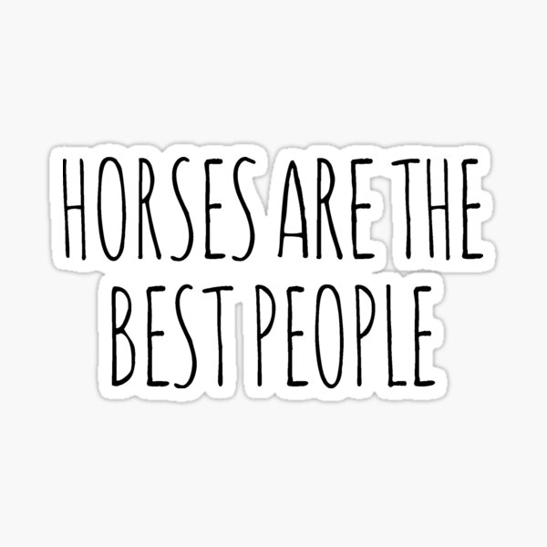 Horses are the best people. Sticker