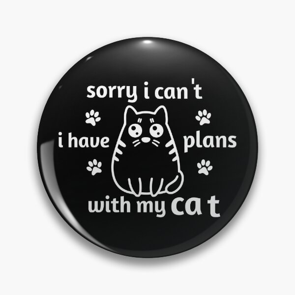 Item preview,  Sorry I can't I have plans with my Cat designed and sold by saidox.