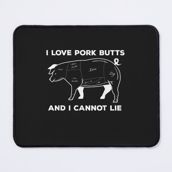 Item preview, I love pork butts and I cannot lie designed and sold by hongthienkhai.