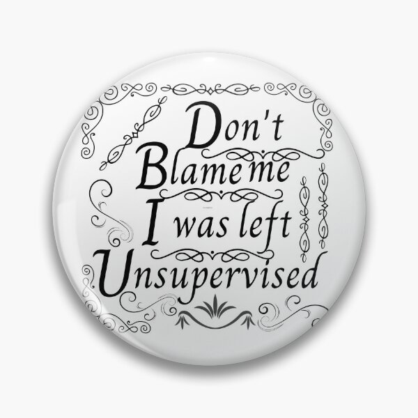 Item preview, Don't blame me, I was unsupervised. designed and sold by Blair Belle.