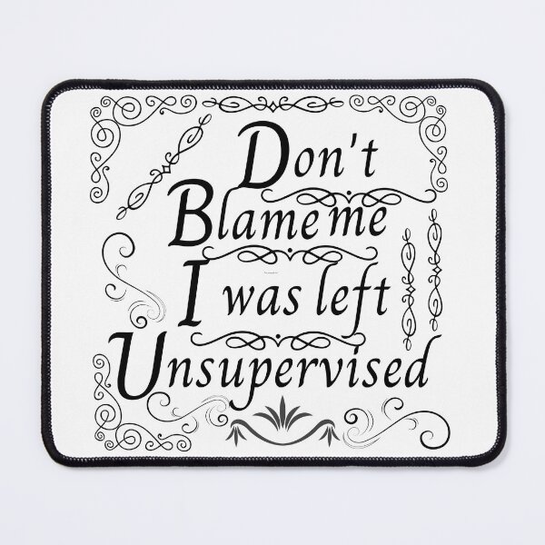 Item preview, Don't blame me, I was unsupervised. designed and sold by Blair Belle.