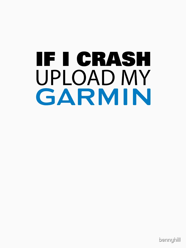 Thumbnail 7 of 7, Classic T-Shirt, If I Crash Upload My Garmin designed and sold by bennyhill.