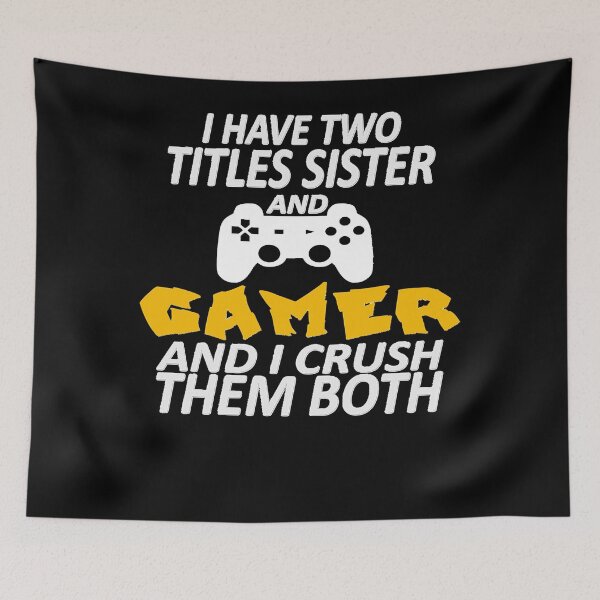 Item preview, i have two titles sister and gamer and i crush them both Essential designed and sold by MICHAELPATRIC.
