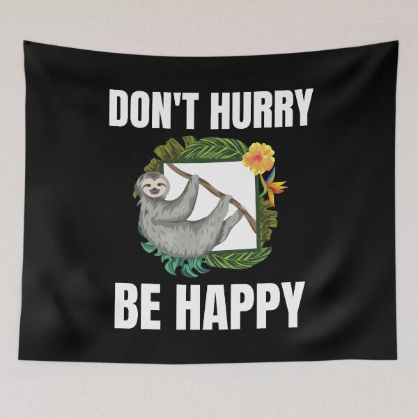 Item preview, Don't hurry be happy sloth designed and sold by Comfy Creations.