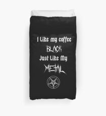 I Like My Coffee Black Just Like My Metal Duvet Cover