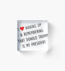 Love waking up to trump Acrylic Block