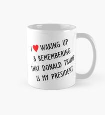 Love waking up to trump Mug