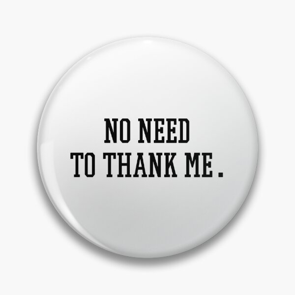 Item preview, No need to thank me. designed and sold by 1Lio.