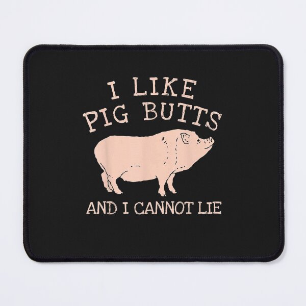 Item preview, I Like Pig Butts And I Cannot Lie designed and sold by maydebanxin.