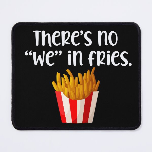 Item preview, There's no we in Fries designed and sold by Peter Stawicki.