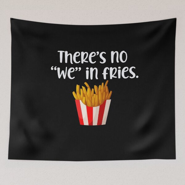 Item preview, There's no we in Fries designed and sold by Peter Stawicki.