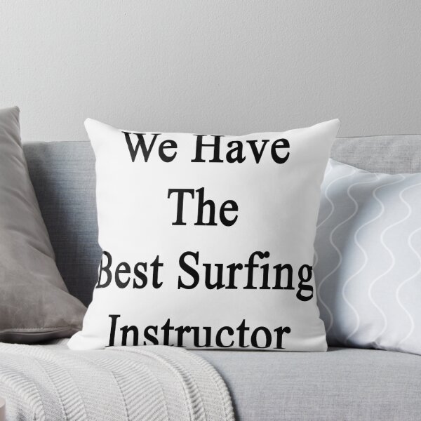 Item preview, We Have The Best Surfing Instructor  designed and sold by supernova23.