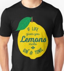 If life gives you Lemons make a Gin and Tonic Unisex T-Shirt