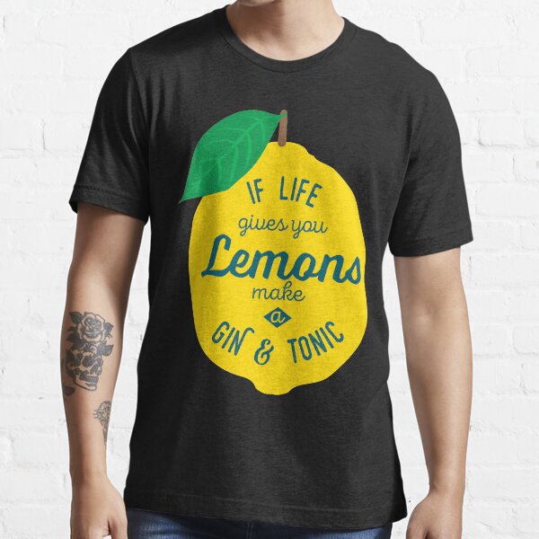 If life gives you Lemons make a Gin and Tonic Essential T-Shirt