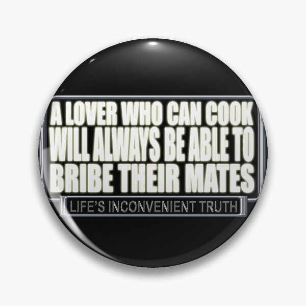 Item preview, A Lover who can Cook will always be able to BRIBE their mates. (Life's Inconvenient Truth) designed and sold by DVM2.