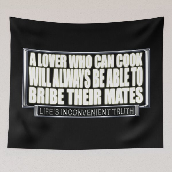 Item preview, A Lover who can Cook will always be able to BRIBE their mates. (Life's Inconvenient Truth) designed and sold by DVM2.