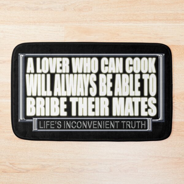 Item preview, A Lover who can Cook will always be able to BRIBE their mates. (Life's Inconvenient Truth) designed and sold by DVM2.
