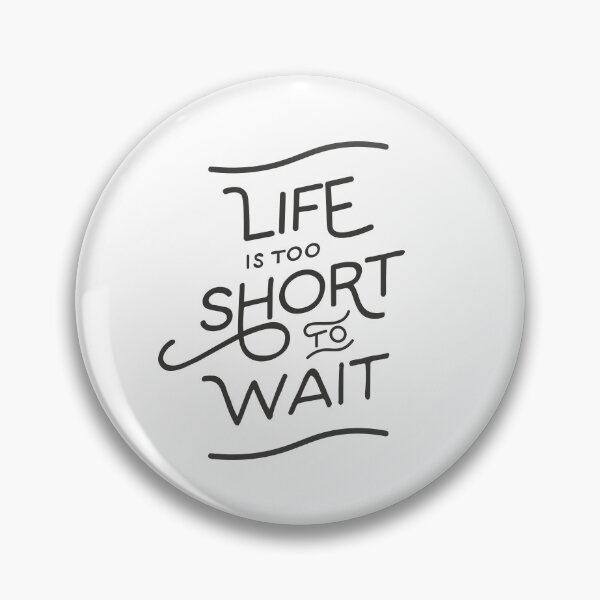 Item preview, Life is too short to wait funny tee designed and sold by quickkaart.