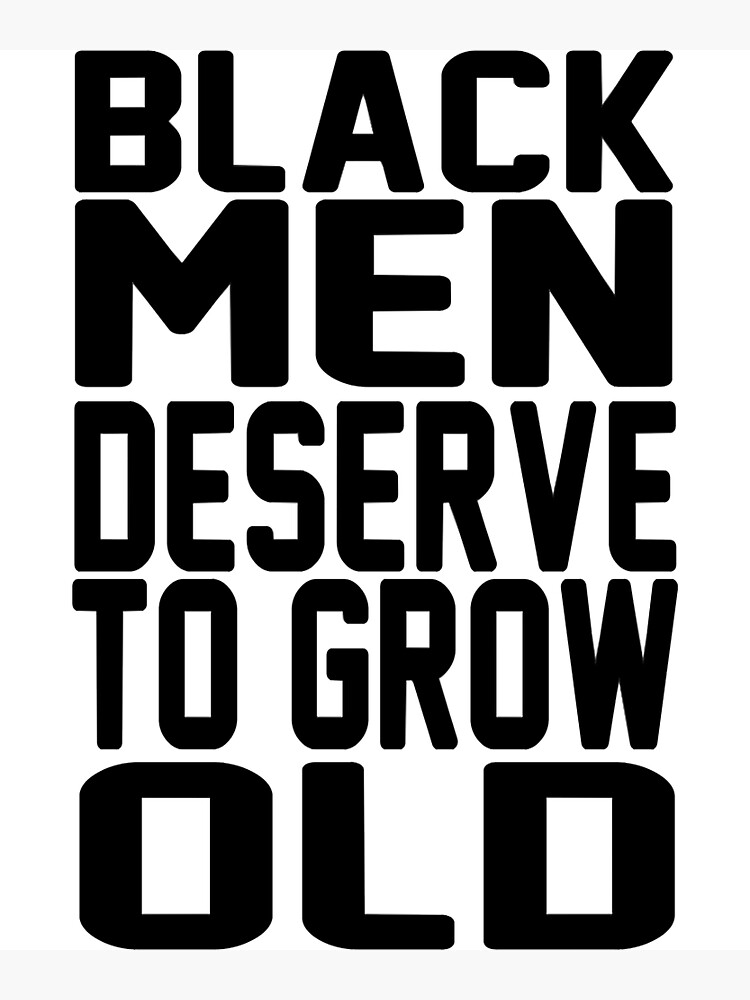 Black Men Deserve To Grow Old Shirt Poster For Sale By Emilynaple