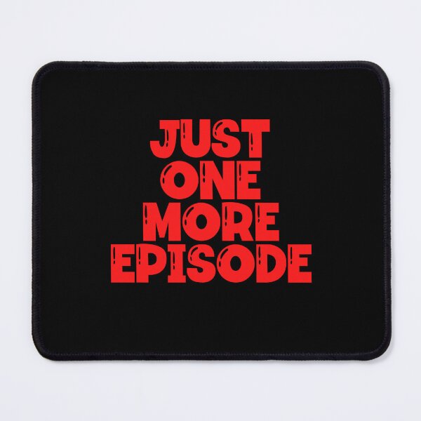 Item preview, Just One More Episode designed and sold by Peter Stawicki.