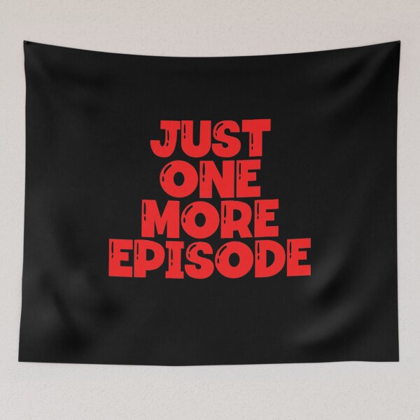 Item preview, Just One More Episode designed and sold by Peter Stawicki.