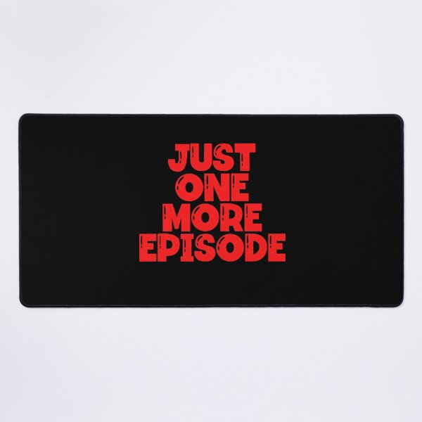 Item preview, Just One More Episode designed and sold by Peter Stawicki.