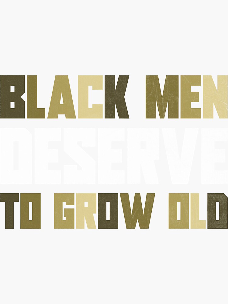 Black Men Deserve To Grow Old Black History Month Sticker For Sale