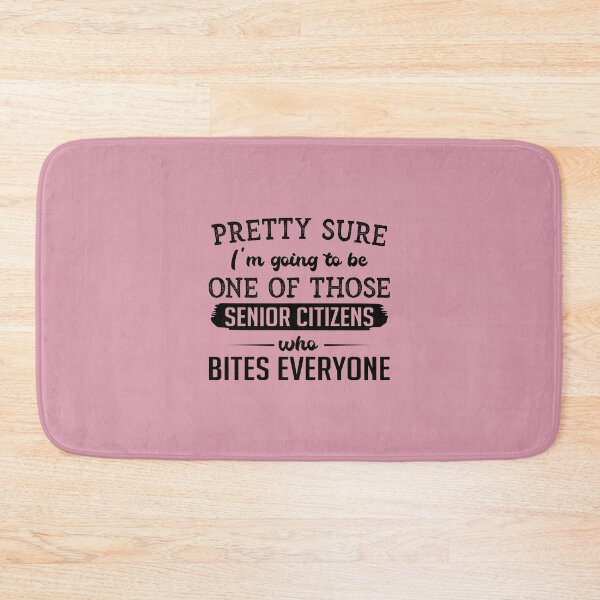 Item preview, Pretty Sure Im Going To Be One Of Those Senior Citizens Who Bites Everyone designed and sold by Moeez Javed.