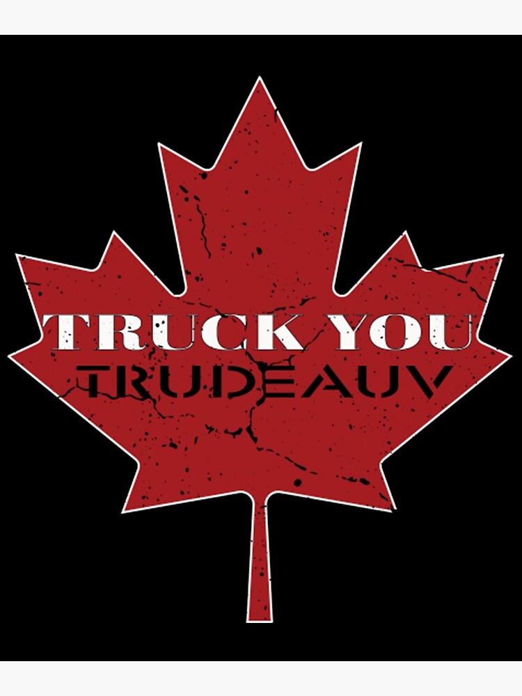 "Meme Truck You Trudeau I Support Freedom Con Leaf" Poster for Sale by