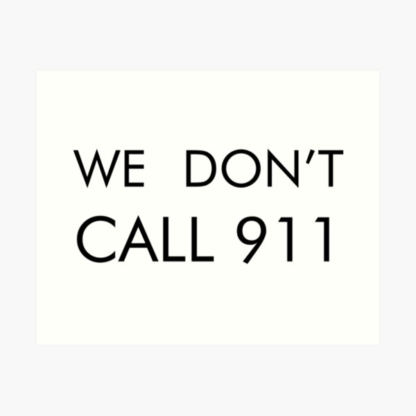 We don't call 911 Art Print