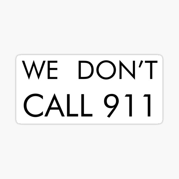 We don't call 911 Sticker