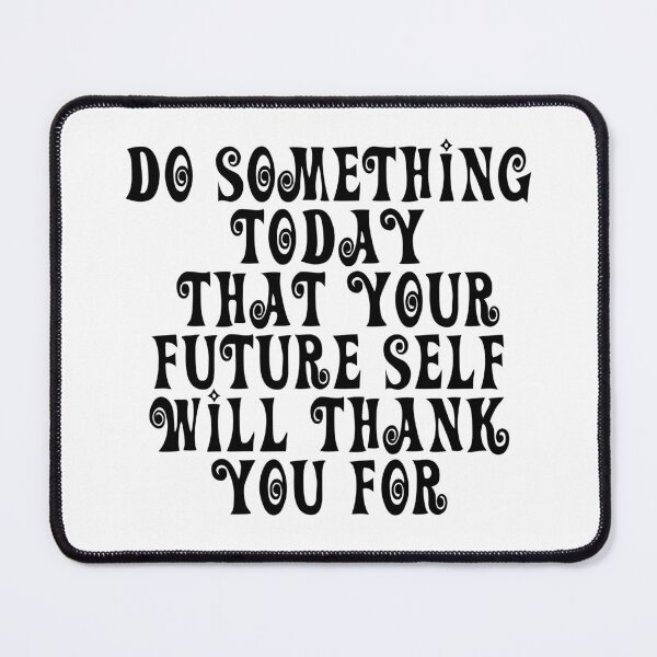 Item preview, Do Something Today That Your Future Self Will Thank You For designed and sold by JourneyCreative.