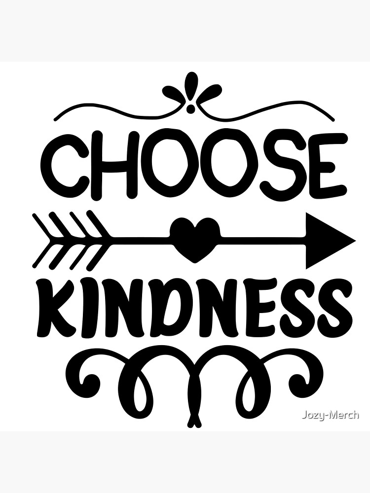 "Choose Kindness" Poster for Sale by JozyMerch Redbubble