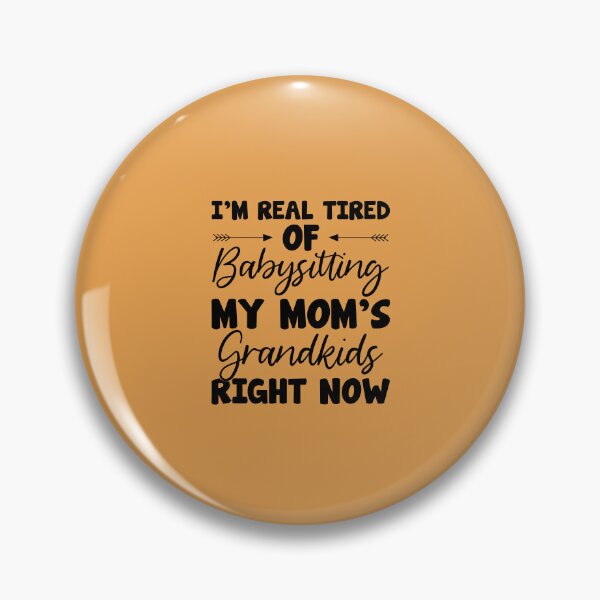 Item preview, Real Tired Of Babysitting My Moms Grandkids designed and sold by Moeez Javed.