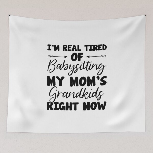Item preview, Real Tired Of Babysitting My Moms Grandkids designed and sold by Moeez Javed.