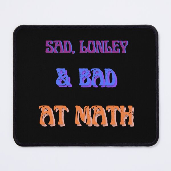 Item preview, Sad Lonley and Bad at Math designed and sold by CilliDesign.